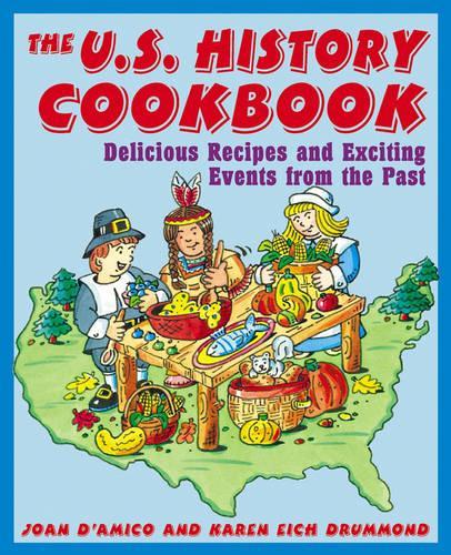 Паперова книга «The U.S. History Cookbook: Delicious Recipes and Exciting Events from the Past», авторів Карен Е. Д'Аміко, Карен Е. Драммонд - фото №1