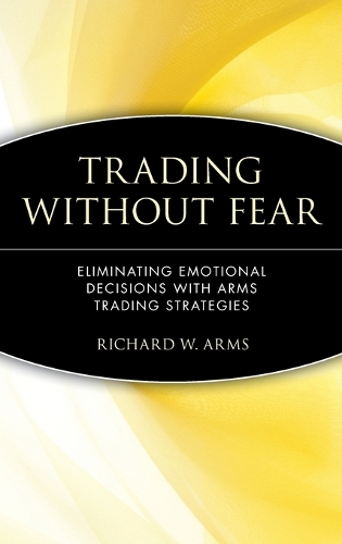 Бумажная книга «Trading Without Fear: Eliminating Emotional Decisions with Arms Trading Strategies», автор Ричард В. Армс - фото №1