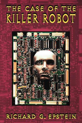 [object Object] «The Case of the Killer Robot: Stories about the Professional, Ethical, and Societal Dimensions of Computing», автор Ричард Г. Эпштейн - фото №1
