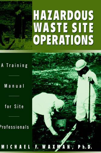 Бумажная книга «Hazardous Waste Site Operations: A Training Manual for Site Professionals», автор Майкл Ф. Ваксман - фото №1