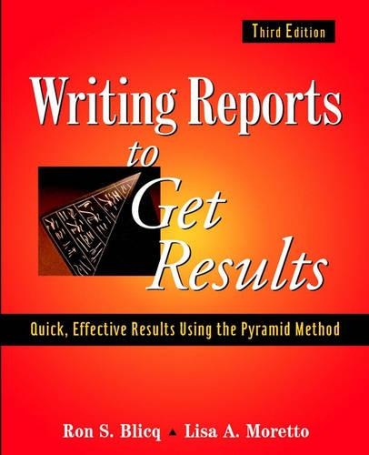 Бумажная книга «Writing Reports to Get Results: Quick, Effective Results Using the Pyramid Method», авторов Лиза А. Моретто, Рон С. Блик - фото №1