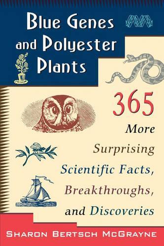 Бумажная книга «Blue Genes and Polyester Plants: 365 More Suprising Scientific Facts, Breakthroughs, and Discoveries», автор Шэрон Берч Макгрэйн - фото №1