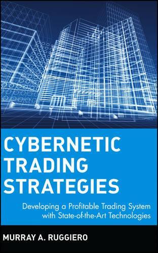 [object Object] «Cybernetic Trading Strategies: Developing a Profitable Trading System with State-of-the-Art Technologies», автор Мюррей А. Руджеро - фото №1
