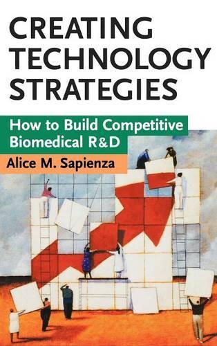 Бумажная книга «Creating Technology Strategies: How to Build Competitive Biomedical R&D», автор Алиса М. Сапиенца - фото №1