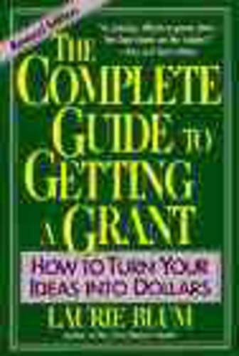 Бумажная книга «The Complete Guide to Getting a Grant: How to Turn Your Ideas Into Dollars», автор Лори Блюм - фото №1