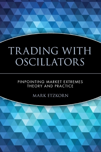 Бумажная книга «Trading with Oscillators: Pinpointing Market Extremes -- Theory and Practice», автор Марк Эцкорн - фото №1