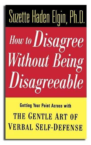 Бумажная книга «How to Disagree Without Being Disagreeable: Getting Your Point Across with the Gentle Art of Verbal Self-Defense», автор Сюзетт Хейден Элгин - фото №1