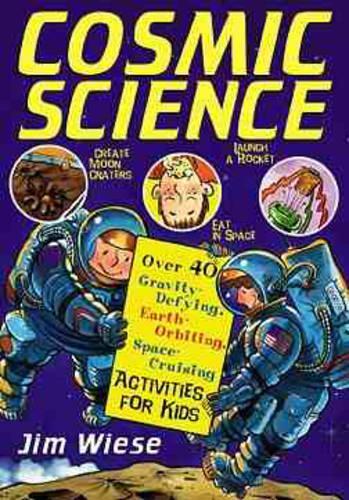 Бумажная книга «Cosmic Science: Over 40 Gravity-Defying, Earth-Orbiting, Space-Cruising Activities for Kids», автор Джим Визе - фото №1