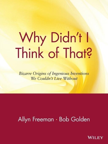 Паперова книга «Why Didn't I Think of That?: Bizarre Origins of Ingenious Inventions We Couldn't Live Without», авторів Еллін Фріман, Боб Голден - фото №1