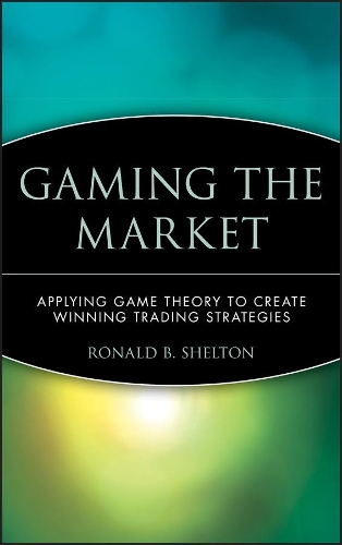 Бумажная книга «Gaming the Market: Applying Game Theory to Create Winning Trading Strategies», автор Рональд Б. Шелтон - фото №1