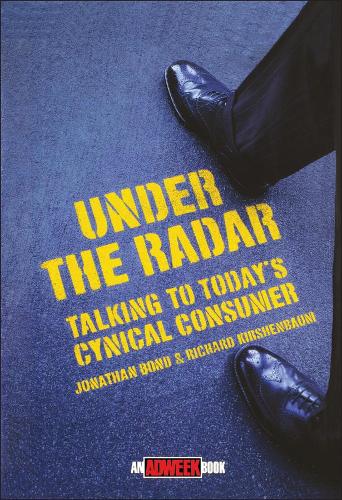 Паперова книга «Under the Radar: Talking to Today's Cynical Consumer», авторів Джонатан Бонд, Річард Кіршенбаум - фото №1