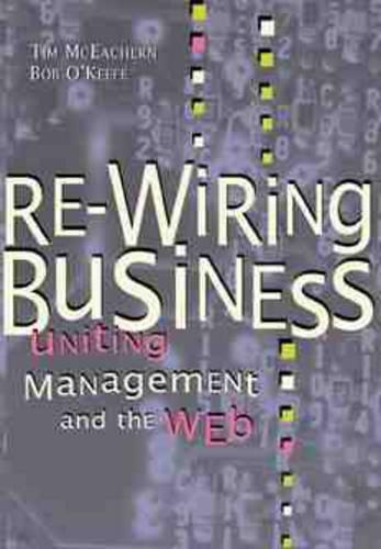 Паперова книга «Re-Wiring Business: Uniting Management and the Web», авторів Боб О'Кіф, Тім МакІчерн - фото №1