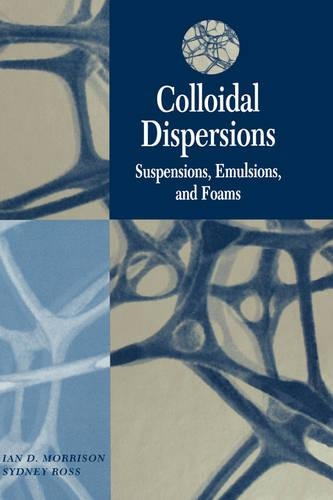 Паперова книга «Colloidal Dispersions: Suspensions, Emulsions, and Foams», авторів Ієн Д. Моррісон, Сідні Росс - фото №1