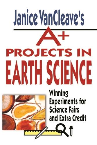 Паперова книга «Janice VanCleave's A+ Projects in Earth Science: Winning Experiments for Science Fairs and Extra Credit», автор Дженіс Ванклів - фото №1