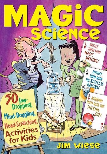Бумажная книга «Magic Science: 50 Jaw-Dropping, Mind-Boggling, Head-Scratching Activities for Kids», автор Джим Визе - фото №1