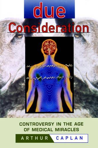Бумажная книга «Due Consideration: Controversy in the Age of Medical Miracles», автор Артур Л. Каплан - фото №1