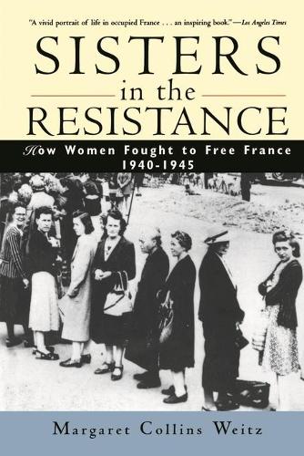 Бумажная книга «Sisters in the Resistance: How Women Fought to Free France, 1940-1945», автор Маргарет Коллинз Вайц - фото №1