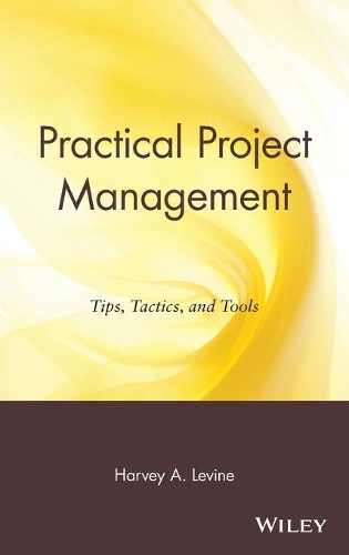 Бумажная книга «Practical Project Management: Tips, Tactics, and Tools», автор Харви А. Левин - фото №1