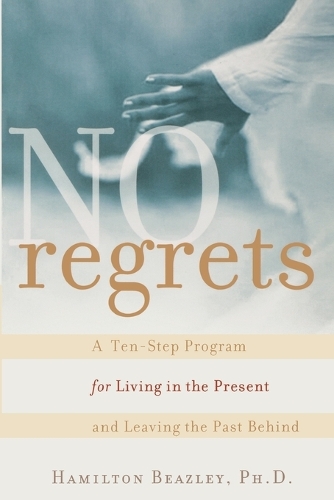 Бумажная книга «No Regrets: A Ten-Step Program for Living in the Present and Leaving the Past Behind», автор Гамильтон Бизли - фото №1