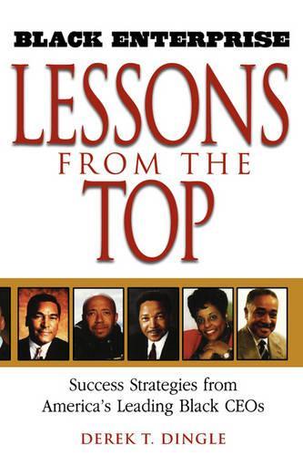 Паперова книга «Black Enterprise Lessons from the Top: Success Strategies from America's Leading Black CEOs», автор Дерек Т. Дінгл - фото №1