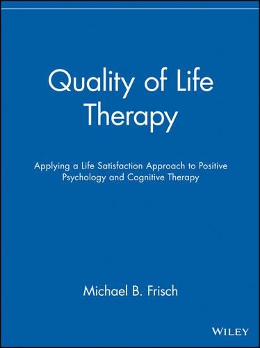 Бумажная книга «Quality of Life Therapy: Applying a Life Satisfaction Approach to Positive Psychology and Cognitive Therapy», автор Майкл Б. Фриш - фото №1