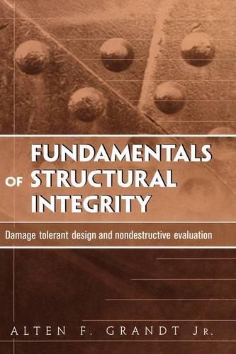 Паперова книга «Fundamentals of Structural Integrity: Damage Tolerant Design and Nondestructive Evaluation», автор Альтен Ф. Грандт - фото №1