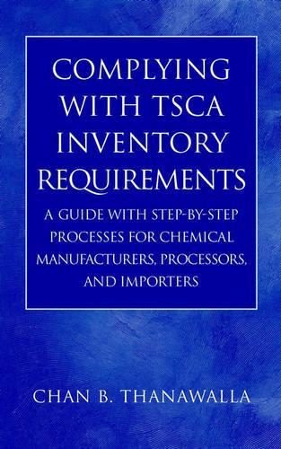 Бумажная книга «Complying with TSCA Inventory Requirements: A Guide with Step-by-Step Processes for Chemical Manufacturers, Processors, and Importers», автор Чан Б. Танавалла - фото №1