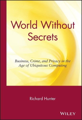 Бумажная книга «World Without Secrets: Business, Crime, and Privacy in the Age of Ubiquitous Computing», автор Ричард С. Хантер - фото №1
