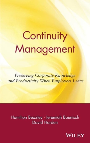 Бумажная книга «Continuity Management: Preserving Corporate Knowledge and Productivity When Employees Leave», авторов Дэвид Харден, Гамильтон Бизли, Джеремайя Боэниш - фото №1