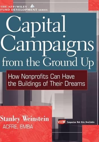 Бумажная книга «Capital Campaigns from the Ground Up: How Nonprofits Can Have the Buildings of Their Dreams», автор Стэнли Вайнштейн - фото №1