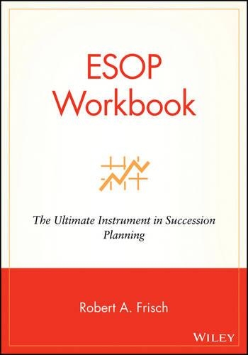 Бумажная книга «ESOP Workbook: The Ultimate Instrument in Succession Planning», автор Роберт А. Фриш - фото №1