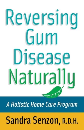 Бумажная книга «Reversing Gum Disease Naturally: A Holistic Home Care Program», автор Сандра Сензон - фото №1