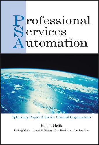 [object Object] «Professional Services Automation: Optimizing Project & Service Oriented Organizations», авторов Альберт С. Биттон, Ара Исраилян, Гас Бердебес, Людвиг Мелик, Рудольф Мелик - фото №1