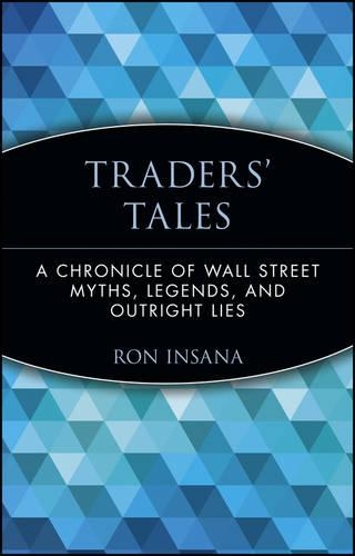 Бумажная книга «Traders' Tales: A Chronicle of Wall Street Myths, Legends, and Outright Lies», автор Рон Инсана - фото №1