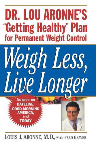 Бумажная книга «Weigh Less, Live Longer: Dr. Lou Aronne's "Getting Healthy" Plan for Permanent Weight Control», автор Луис Дж. Аронн - фото №1