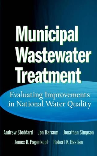 Бумажная книга «Municipal Wastewater Treatment: Evaluating Improvements in National Water Quality», авторов Эндрю Стоддард, Джеймс Р. Пагенкопф, Джон Б. Харкум, Джонатан Т. Симпсон, Роберт К. Бастиан - фото №1