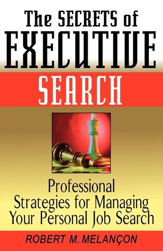 Бумажная книга «The Secrets of Executive Search: Professional Strategies for Managing Your Personal Job Search», автор Роберт М. Мелансон - фото №1