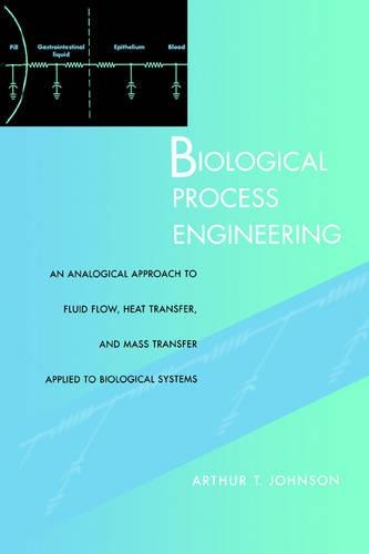 Бумажная книга «Biological Process Engineering: An Analogical Approach to Fluid Flow, Heat Transfer, and Mass Transfer Applied to Biological Systems», автор Артур Т. Джонсон - фото №1