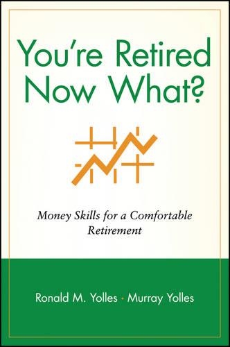 Паперова книга «You're Retired Now What?: Money Skills for a Comfortable Retirement», авторів Мюррей Йоллес, Рональд М. Йоллес - фото №1