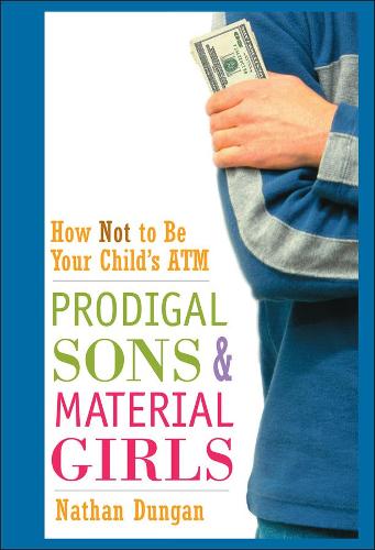 Паперова книга «Prodigal Sons and Material Girls: How Not to Be Your Child's ATM», автор Натан Дунган - фото №1