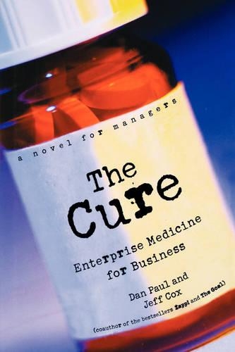 Бумажная книга «The Cure: Enterprise Medicine for Business: A Novel for Managers», авторов Дэн Пол, Джефф Кокс - фото №1