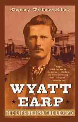 Паперова книга «Wyatt Earp: The Life Behind the Legend», автор Кейсі Тефертіллер - фото №1