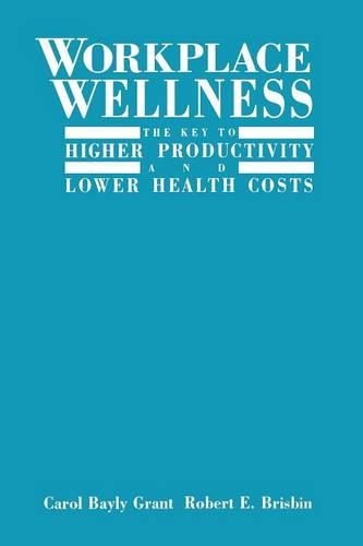 Паперова книга «Workplace Wellness: The Key to Higher Productivity and Lower Health Costs», авторів Керол Бейлі Грант, Роберт Е. Брісбін - фото №1