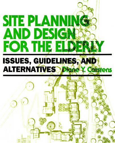 Паперова книга «Site Planning and Design for the Elderly: Issues, Guidelines, and Alternatives», автор Діана Й. Карстенс - фото №1
