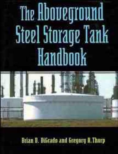 Паперова книга «The Aboveground Steel Storage Tank Handbook», авторів Брайан Д. Діградо, Грегорі А. Торп - фото №1