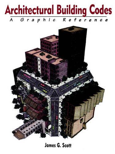 Паперова книга «Architectural Building Codes: A Graphic Reference», автор Джеймс Г. Скотт - фото №1