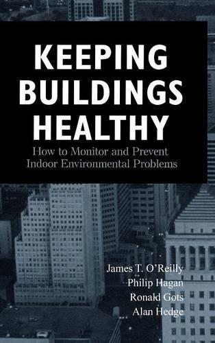 Бумажная книга «Keeping Buildings Healthy: How to Monitor and Prevent Indoor Environment Problems», авторов Алан Хедж, Джеймс Т. О'Рейли, Филип Хейген, Рональд Готс - фото №1