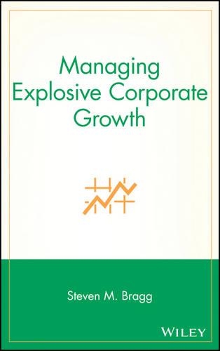 Паперова книга «Managing Explosive Corporate Growth», автор Стівен М. Брегг - фото №1
