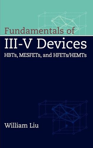 Бумажная книга «Fundamentals of III-V Devices: HBTs, MESFETs, and HFETs/HEMTs», автор Уильям Лю - фото №1