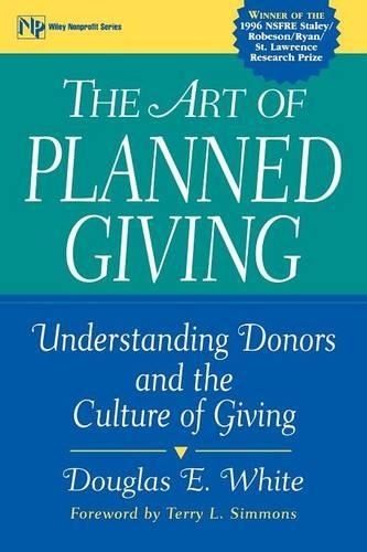 Бумажная книга «The Art of Planned Giving: Understanding Donors and the Culture of Giving», автор Дуглас Э. Уайт - фото №1